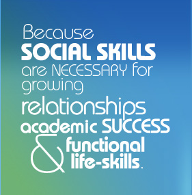 An image of writing that says “Because social skills are necessary for growing relationships, academic success & functional life-skills”.