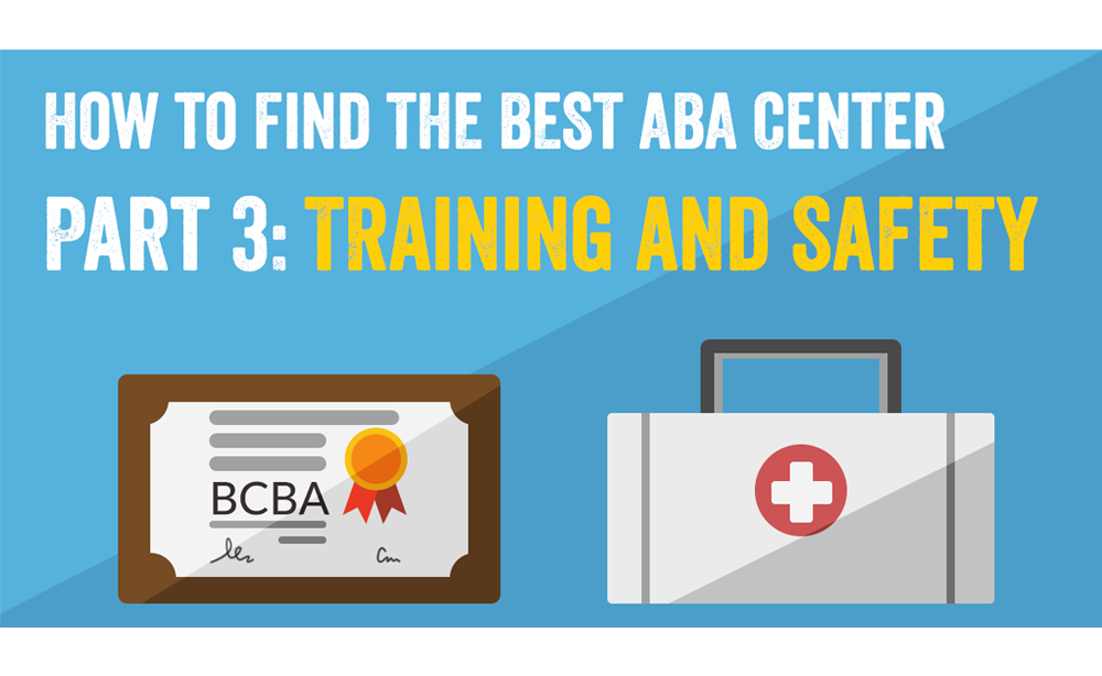 How to Find the Best ABA Center – Part 3: Training and Safety